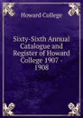 Sixty-Sixth Annual Catalogue and Register of Howard College 1907 - 1908 - Howard College