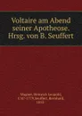 Voltaire am Abend seiner Apotheose. Hrsg. von B. Seuffert - Heinrich Leopold Wagner