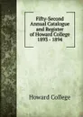 Fifty-Second Annual Catalogue and Register of Howard College 1893 - 1894 - Howard College