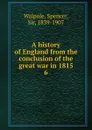 A history of England from the conclusion of the great war in 1815 - Walpole Spencer