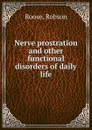 Nerve prostration and other functional disorders of daily life - Robson Roose