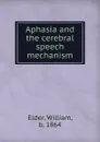 Aphasia and the cerebral speech mechanism - William Elder