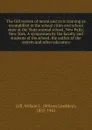 The Gill system of moral and civic training as exemplified in the school cities and school state at the State normal school, New Paltz, New York. A symposium by the faculty and students of the school, the author of the system and other educators - Wilson Lindsley Gill