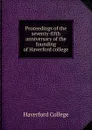 Proceedings of the seventy-fifth anniversary of the founding of Haverford college - Haverford College