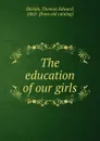 The education of our girls - Thomas Edward Shields