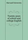 Twenty years of school and college English - Harvard University