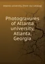 Photogravures of Atlanta university, Atlanta, Georgia - Atlanta university