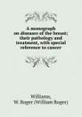 A monograph on diseases of the breast - William Roger Williams