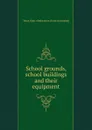 School grounds, school buildings and their equipment - Texas. Dept. of education