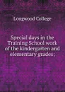 Special days in the Training School work of the kindergarten and elementary grades - Longwood College