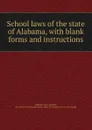 School laws of the state of Alabama - Dept. of Education