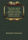 The charter and the other acts of the legislature relating to Kentucky University - Kentucky University