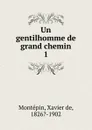 Un gentilhomme de grand chemin - Xavier de Montepin