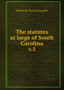 The statutes at large of South Carolina - Thomas Cooper