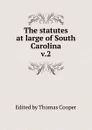 The statutes at large of South Carolina - Thomas Cooper