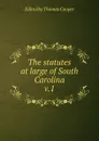 The statutes at large of South Carolina - Thomas Cooper
