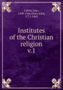 Institutes of the Christian religion - Calvin Jean