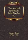 The journal of the Rev. John Wesley - John Wesley