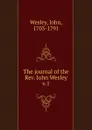 The journal of the Rev. John Wesley - John Wesley