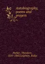 Autobiography, poems and prayers - Theodore Parker