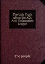 The Ugly Truth About the ADL Anti-Defamation League - The people