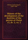 History of the development of the doctrine of the person of Christ - Isaak August Dorner