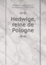 Hedwige, reine de Pologne - Laure Junot Abrantès