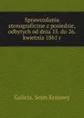 Sprawozdania stenograficzne z posiedzie, odbytych od dnia 15. do 26. kwietnia 1861 r - Galicia. Sejm Krajowy