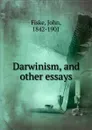 Darwinism, and other essays - John Fiske