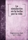 La simulacion en la lucha por la vida - José Ingenieros