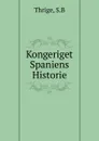 Kongeriget Spaniens Historie - S.B. Thrige