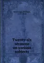 Twenty-six sermons on various subjects - William Beveridge