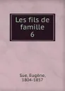 Les fils de famille - Eugène Sue