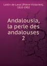 Andalousia, la perle des andalouses - Lottin de Laval Pierre-Victorien