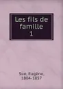 Les fils de famille - Eugène Sue
