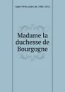 Madame la duchesse de Bourgogne - Jules de Saint-Félix