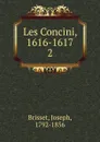 Les Concini, 1616-1617 - Joseph Brisset