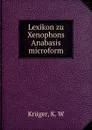 Lexikon zu Xenophons Anabasis microform - K.W. Krüger