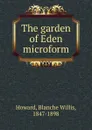 The garden of Eden microform - Blanche Willis Howard