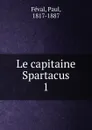 Le capitaine Spartacus - Féval Paul