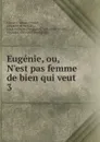 Eugenie, ou, N.est pas femme de bien qui veut - Félicité Choiseul-Meuse