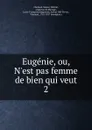 Eugenie, ou, N.est pas femme de bien qui veut - Félicité Choiseul-Meuse