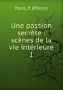 Une passion secrete - Pierre Pons