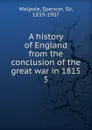 A history of England from the conclusion of the great war in 1815 - Walpole Spencer