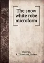 The snow white robe microform - R.T. Thomas