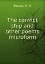 The convict ship and other poems microform - M.S. Peace