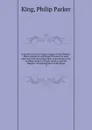 Narrative of the surveying voyages of His Majesty.s Ships Adventure and Beagle between the years 1826 and 1836, describing their examination of the southern shores of South America, and the Beagle.s circumnavigation of the globe - Philip Parker King