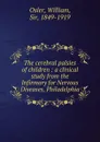 The cerebral palsies of children - William Osler