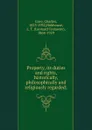 Property, its duties and rights, historically, philosophically and religiously regarded - Charles Gore
