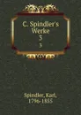 C. Spindler.s Werke - Karl Spindler